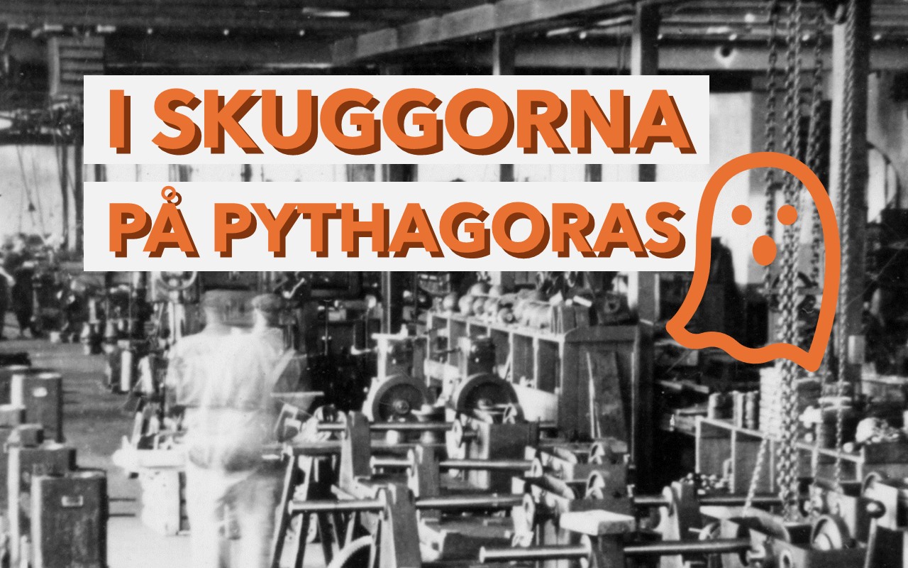 I skuggorna på Pythagoras. En ruskig vandring i fabriken