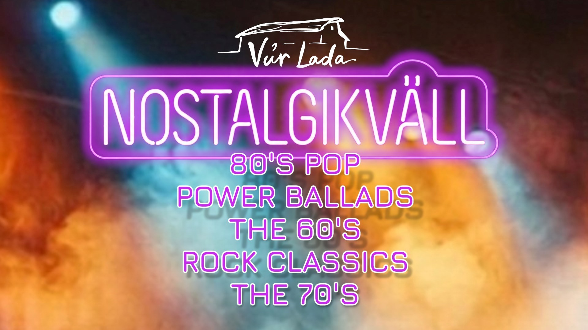 En logga med en bild på en lada och texten Vår Lada, samt texten Nostalgikväll och olika genres som 80's pop, power ballads, the 60's, rock classics och the 70's, allt omgivet av scenljus.