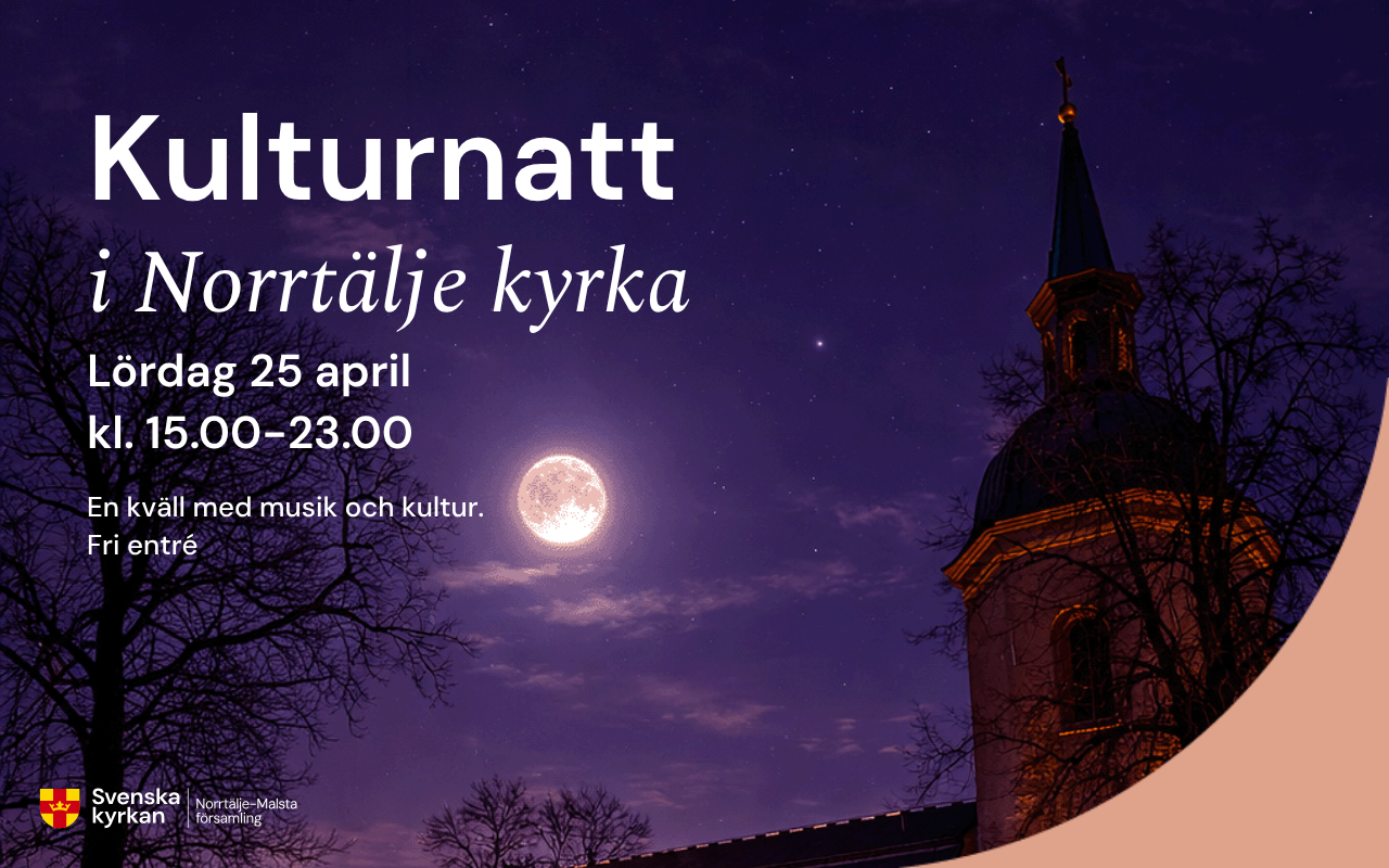 Bilden föreställer Norrtälje kyrka på natten med texten: Kulturnatt i Norrtälje kyrka, lördag 25 april, 15-23, en kväll med musik och kultur, fri entré. 