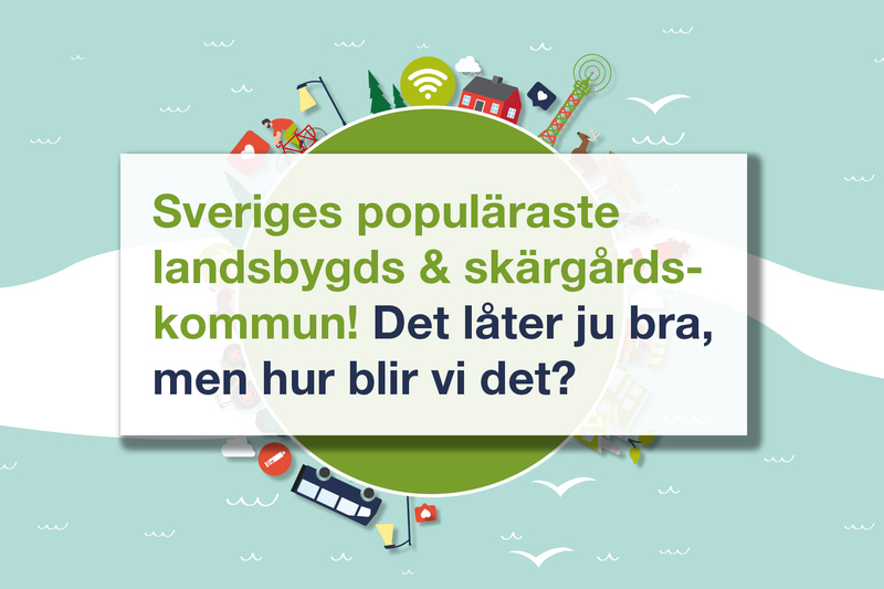 Bild med illustrerade symboler, bland annat en cykel, en buss och en lyktstolpe. Över det står texten: Sveriges populäraste landsbygds- och skärgårdskommun, det låter ju bra, men hur blir vi det?